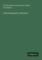 Jack Sheppard: A Romance George Cruikshank