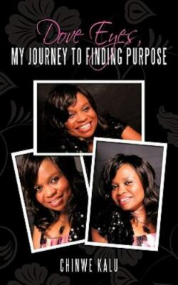 Dove Eyes, My Journey to Finding Purpose, Paperback by Kalu, Chinwe, Brand Ne...