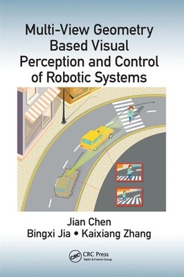 Multi-View Geometry Based Visual Perception and Control of Robotic Systems by Ji