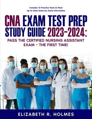CNA Exam Test Prep Study Guide 20232024 Pass the Certified Nursing Assistant ...