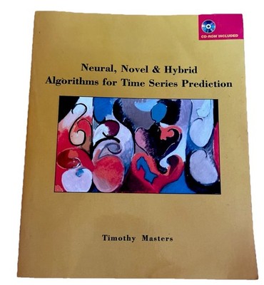 NEURAL, NOVEL & HYBRID ALGORITHMS FOR TIME SERIES By Timothy Masters