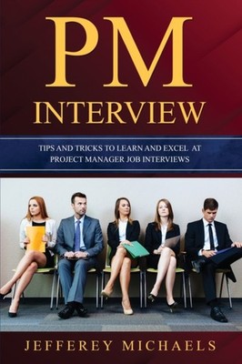 Michaels - PM Interview  Tips and Tricks to Learn and Excel at Project - X555z