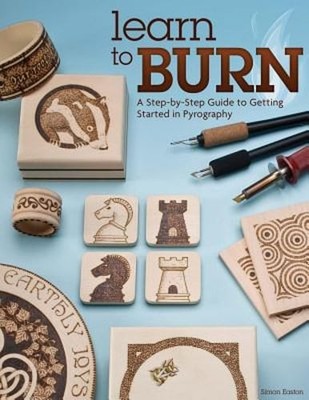 Learn to Burn: A Step-By-Step Guide to Getting Started in Pyrography by Easton