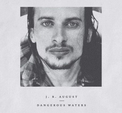J. R. AUGUST DANGEROUS WATERS (CD)