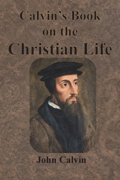 John Calvin | Calvin's Book On The Christian Life | Taschenbuch | Englisch-image
