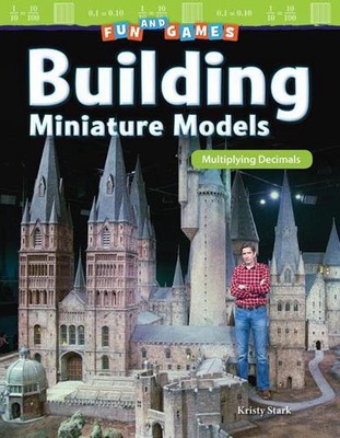 Fun and Games: Building Miniature Models: Multiplying Decimals by Kristy Stark (