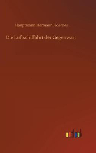 Die Luftschiffahrt Der Gegenwart [german] By Hoernes, Hauptmann