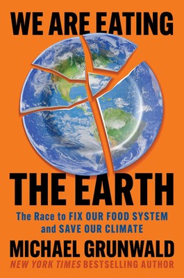 We Are Eating the Earth The Race to Fix Our Food System and Save Our Climate