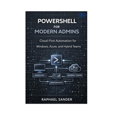 PowerShell for Modern Admins: Cloud-First Automation for Windows, Azure, and ...