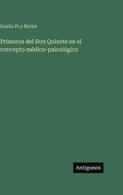 Primoros del Don Quixote en el concepto mdico-paicogico by Emilio Pi Y. Molist (