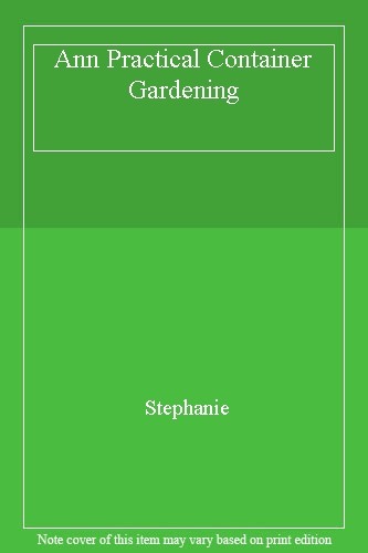 Practical Container Gardening: 150 Planting Ideas in 1400 Step-b