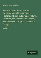 The History Of The Protestant Reformation In Germany And Switzerland, And In Eng