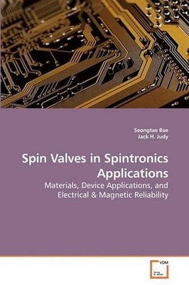 Spin Valves in Spintronics Applications: Materials, Device Applications, and Ele