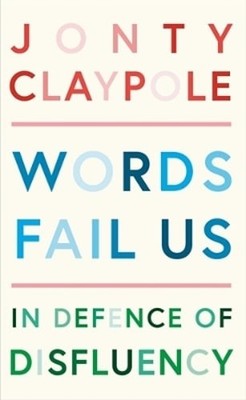 Words Fail Us: In Defence of Disfluency by Jonty Claypole: Used
