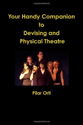 Your Handy Companion To Devising And Physical Theatre By Pilar O