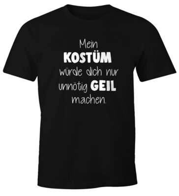 Herren T-Shirt Fasching Spruch Mein Kostüm würde dich nur unnötig geil machen