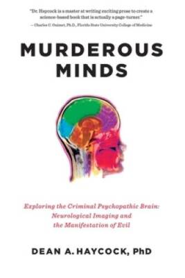 Murderous Minds: Exploring the Criminal Psychopathic Brain: Neurological  - GOOD