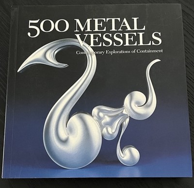 500 Metal Vessels: Contemporary Explorations of Containment 500 Series GOOD