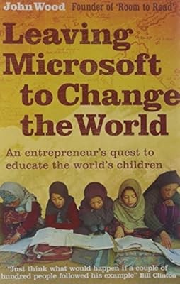 Leaving Microsoft to Change the World: An Entrepreneurs Quest to Educate the Wor