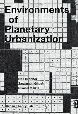 Environments of Planetary Urbanization, Paperback by Brenner, Neil; Ghosh, Sw...