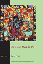 She Didn't Mean To Do It - Daisy Fried, University of Pittsburgh Press