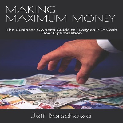 MAKING MAXIMUM MONEY The Business Owner's Guide to ''Easy as PIE''