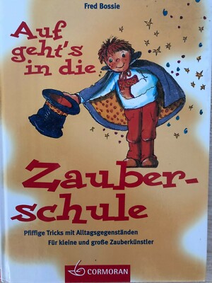 Auf gehts in die Zauberschule - Pfiffige Tricks mit Alltagsgegenständen -