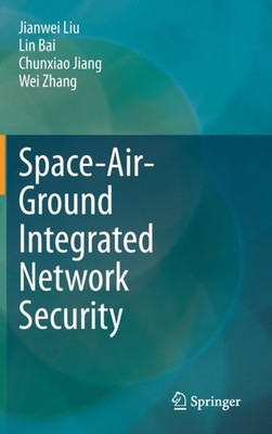 SPACE-AIR-GROUND INTEGRATED NETWORK SECU by LIU, JIANWEI Hardback Self Help