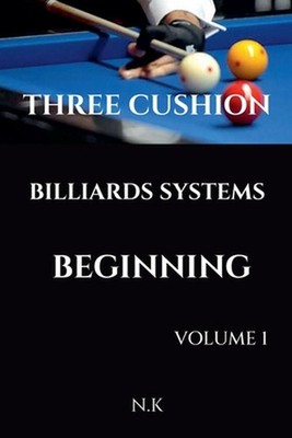 Three Cushion Billiards Systems - Beginning - Volume 1 by N.K. Paperback Book