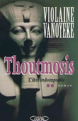 Toutmosis, Band 2: Der unbezwingbare Ibis - Vanoyeke, Violaine