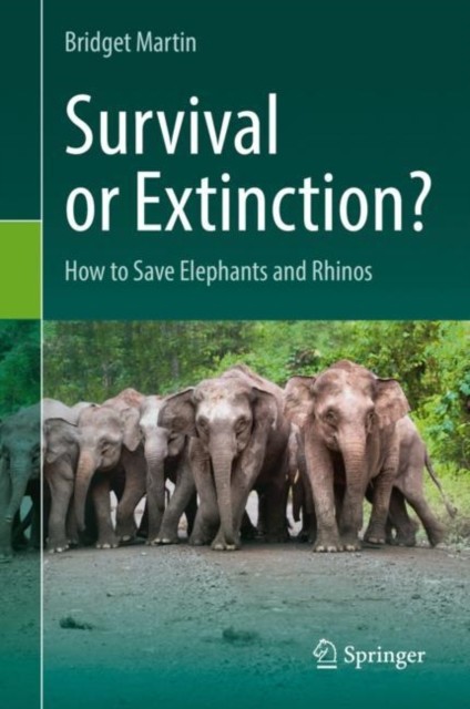 Survival or Extinction?: How to Save Elephants and  by Bridget Martin HARDBACK