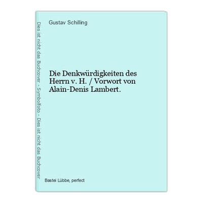 Die Denkwürdigkeiten des Herrn v. H. / Vorwort von Alain-Denis Lambert. Schillin