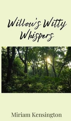 Willow's Witty Whispers by Miriam Kensington Hardcover Book