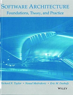 Software Architecture: Foundations, Theory, and Practice By R. N