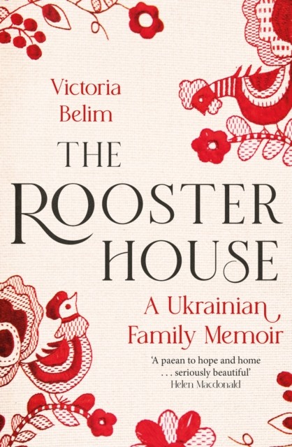 The Rooster House A Ukrainian Family Memoir by Victoria Belim (Paperback Book)