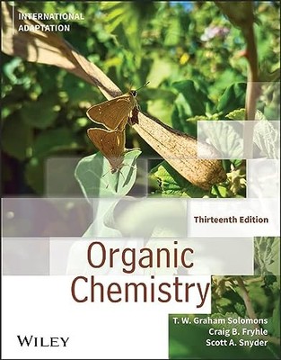 ORGANIC CHEMISTRY THIRTEENTH EDITION by T. W. Graham Solomons University of