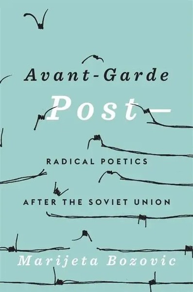 Avant-Garde Post- | Radical Poetics After The Soviet Union | Marijeta Bozovic-image