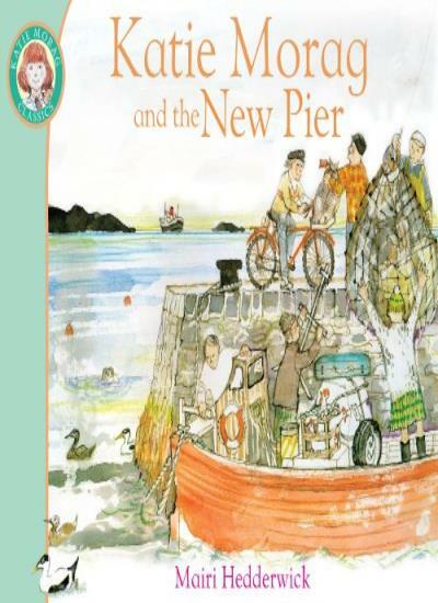 Katie Morag and the New Pier,Mairi Hedderwick- 9781849410960