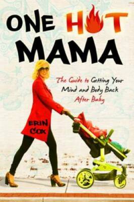 One Hot Mama: The Guide to Getting Your Mind and Body Back After Baby - GOOD