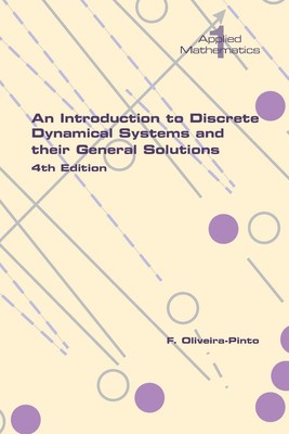 An Introduction to Discrete Dynamical Systems and their General Solutions....