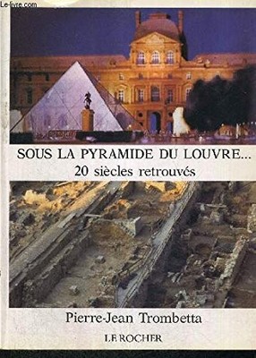 Sous la pyramide du Louvre: Vingt siècles retrouvés,