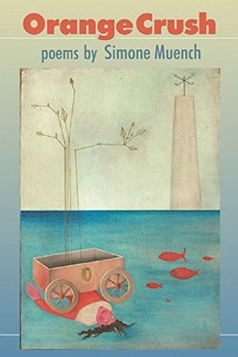 ORANGE CRUSH: POEMS By Simone Muench *Excellent Condition*