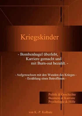 Kriegskinder: Bombenhagel ?berlebt, Karriere gemacht und mit Burn-out bezahlt by