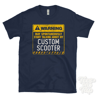 WARNING MAY SPONTANEOUSLY START TALKING ABOUT MY CUSTOM SCOOTER T-SHIRT