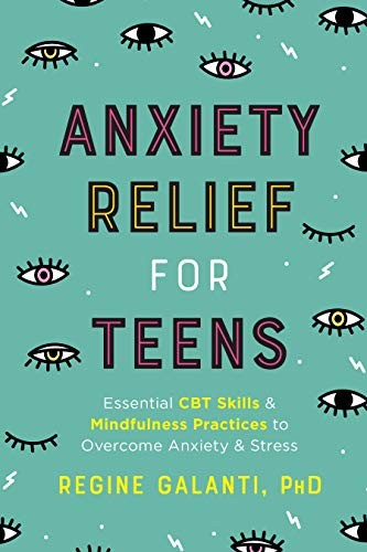 Anxiety Relief for Teens: Essential CBT Skills and... - Galanti PhD, Regine