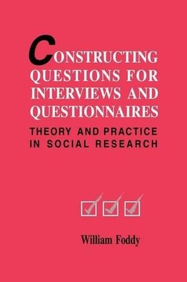 Constructing Questions for Interviews and Questionnaires: Theory and Practice in