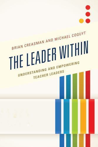 Leader Within : Understanding and Empowering Teacher Leaders by Brian K ...