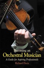 Becoming an Orchestral Musician : A Guide for Aspiring Professionals, Paperba...