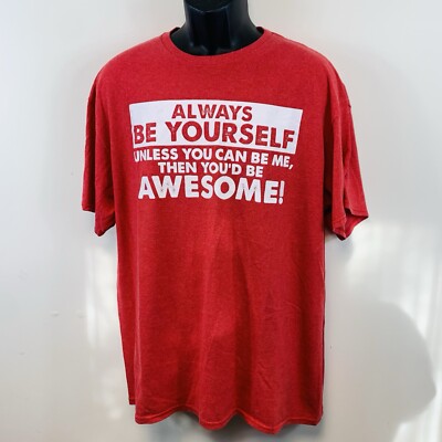 Always Be Yourself Unless You Can Be Me Then You d Be Awesome Red T-shirt Men XL