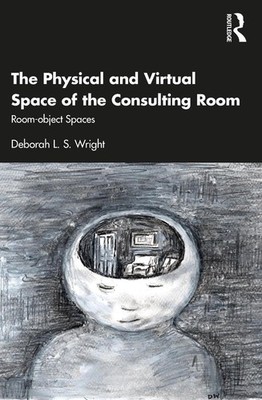 The Physical and Virtual Space of the Consulting Room: Room-object Spaces by Deb